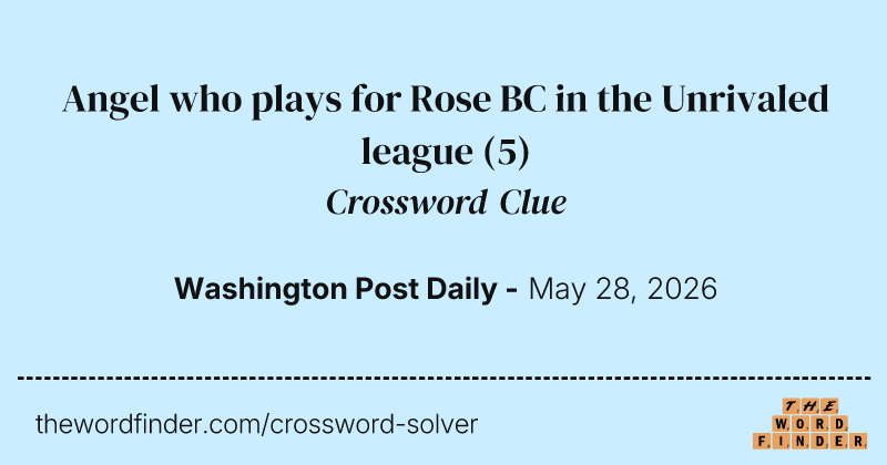 Angel who plays for Rose BC in the Unrivaled league crossword clue image