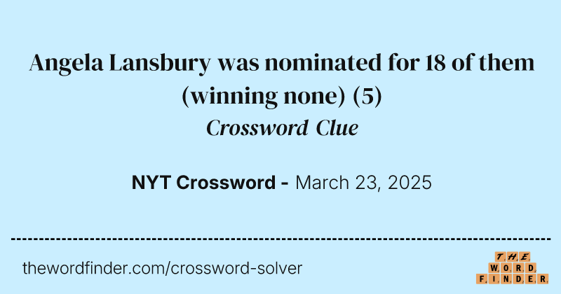 Angela Lansbury was nominated for 18 of them (winning none) crossword clue image