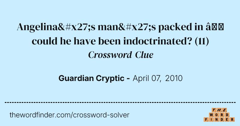 Angelina's man's packed in — could he have been indoctrinated? crossword clue image