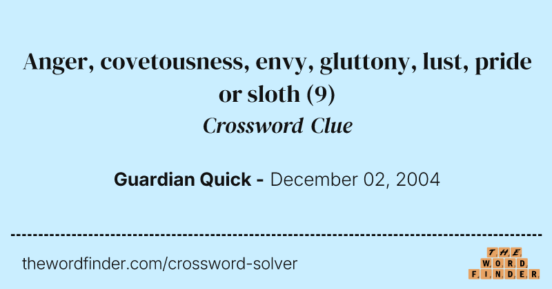 Anger, covetousness, envy, gluttony, lust, pride or sloth crossword clue image