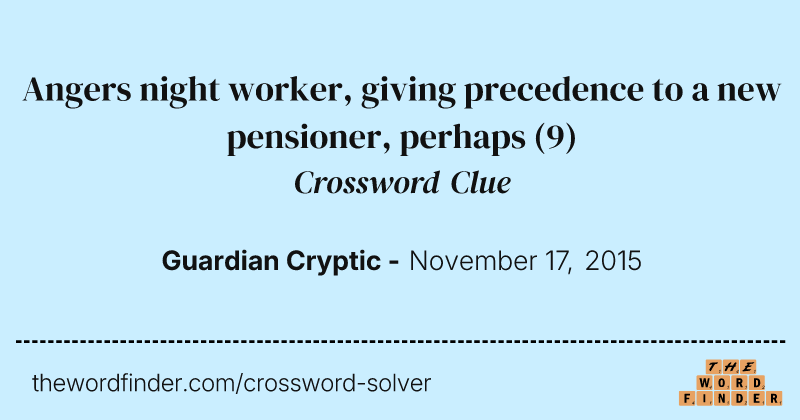 Angers night worker, giving precedence to a new pensioner, perhaps crossword clue image