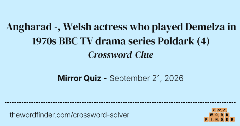 Angharad -, Welsh actress who played Demelza in 1970s BBC TV drama series Poldark crossword clue image