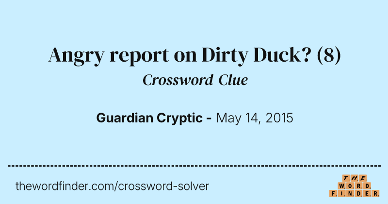 Angry report on Dirty Duck? crossword clue image