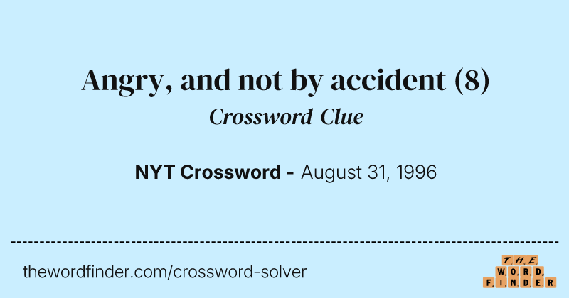 Angry, and not by accident crossword clue image