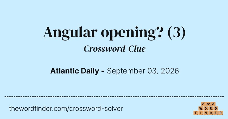Angular opening? crossword clue image