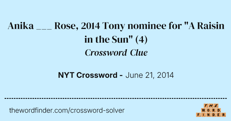 Anika ___ Rose, 2014 Tony nominee for "A Raisin in the Sun" crossword clue image