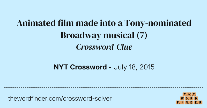 Animated film made into a Tony-nominated Broadway musical crossword clue image