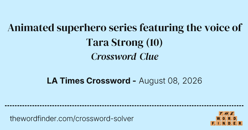 Animated superhero series featuring the voice of Tara Strong crossword clue image