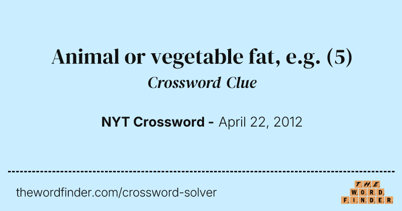 Animal or vegetable fat, e.g. crossword clue image