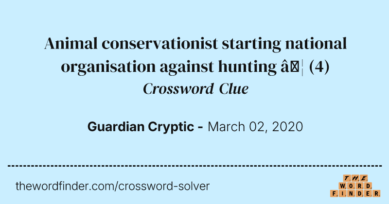 Animal conservationist starting national organisation against hunting  … crossword clue image