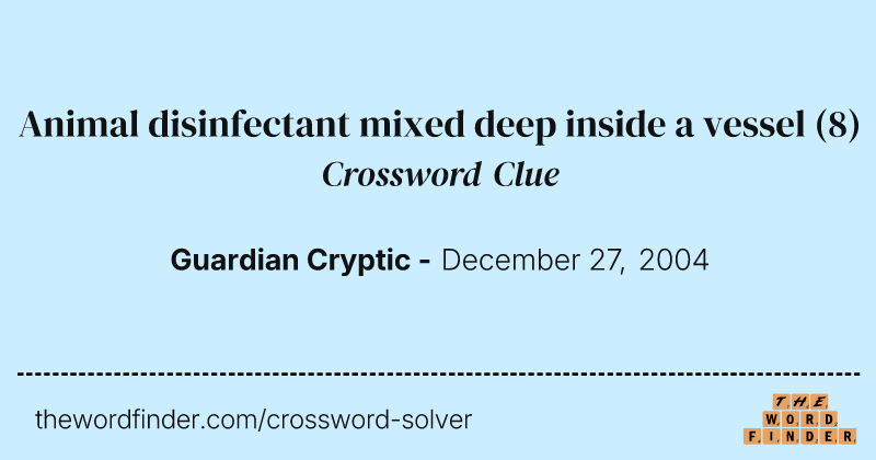 Animal disinfectant mixed deep inside a vessel crossword clue image