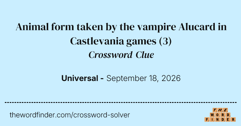 Animal form taken by the vampire Alucard in Castlevania games crossword clue image