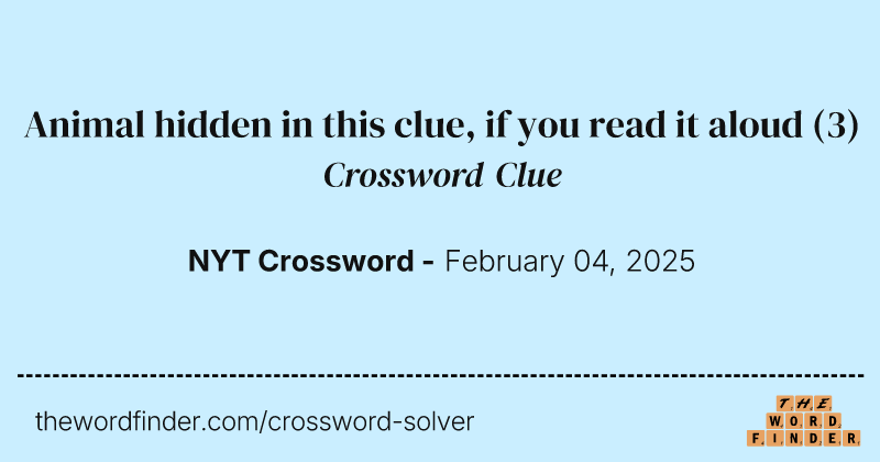Animal hidden in this clue, if you read it aloud crossword clue image