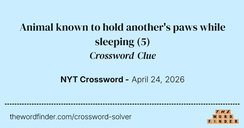 Animal known to hold another's paws while sleeping crossword clue image
