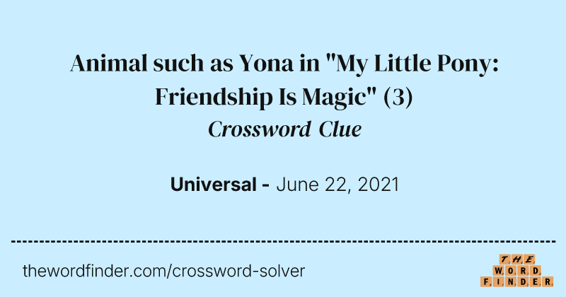 Animal such as Yona in "My Little Pony: Friendship Is Magic" crossword clue image
