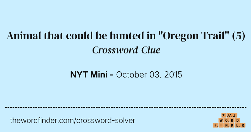 Animal that could be hunted in "Oregon Trail" crossword clue image