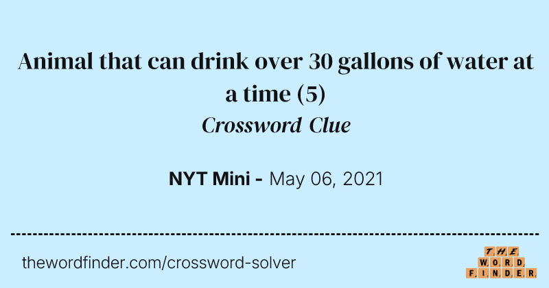Animal that can drink over 30 gallons of water at a time crossword clue image