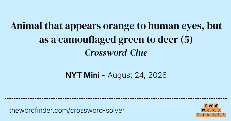 Animal that appears orange to human eyes, but as a camouflaged green to deer crossword clue image