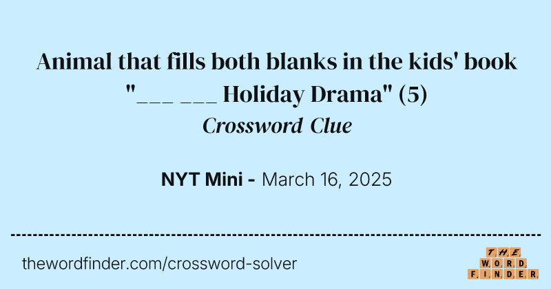 Animal that fills both blanks in the kids' book "___ ___ Holiday Drama" crossword clue image