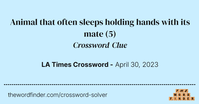 Animal that often sleeps holding hands with its mate crossword clue image