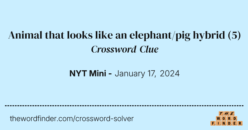 Animal that looks like an elephant/pig hybrid crossword clue image