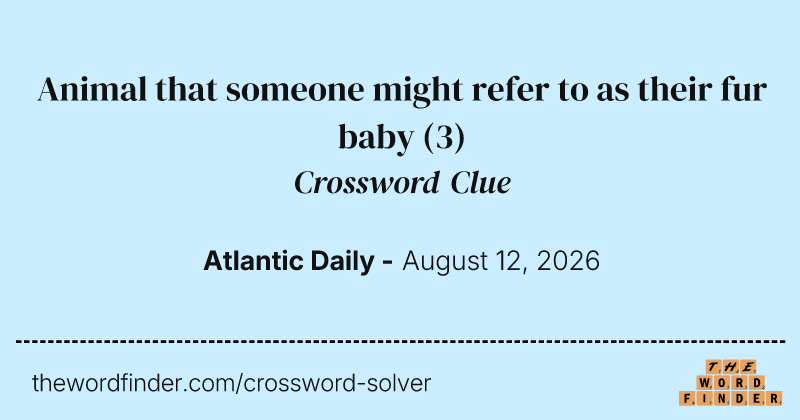Animal that someone might refer to as their fur baby crossword clue image