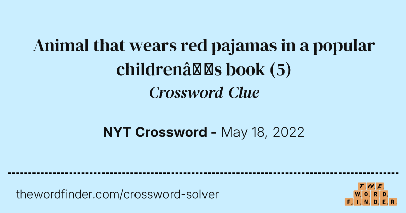 Animal that wears red pajamas in a popular children’s book crossword clue image