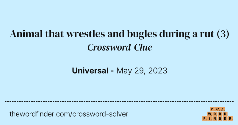 Animal that wrestles and bugles during a rut crossword clue image