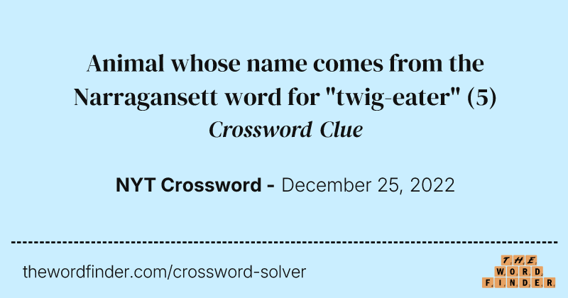 Animal whose name comes from the Narragansett word for "twig-eater" crossword clue image