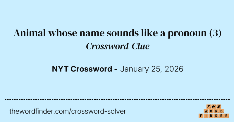 Animal whose name sounds like a pronoun crossword clue image