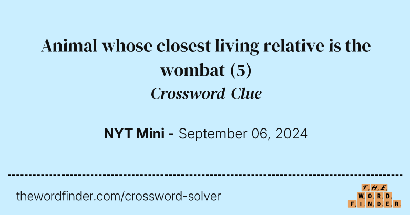 Animal whose closest living relative is the wombat crossword clue image