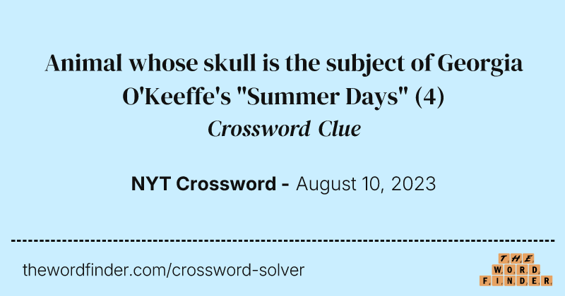 Animal whose skull is the subject of Georgia O'Keeffe's "Summer Days" crossword clue image
