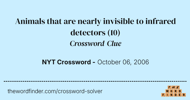 Animals that are nearly invisible to infrared detectors crossword clue image