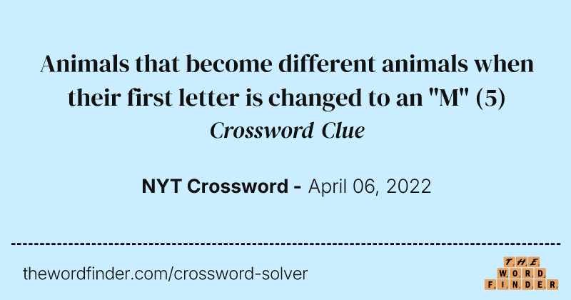 Animals that become different animals when their first letter is changed to an "M" crossword clue image