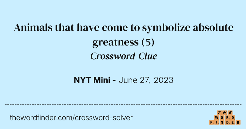 Animals that have come to symbolize absolute greatness crossword clue image