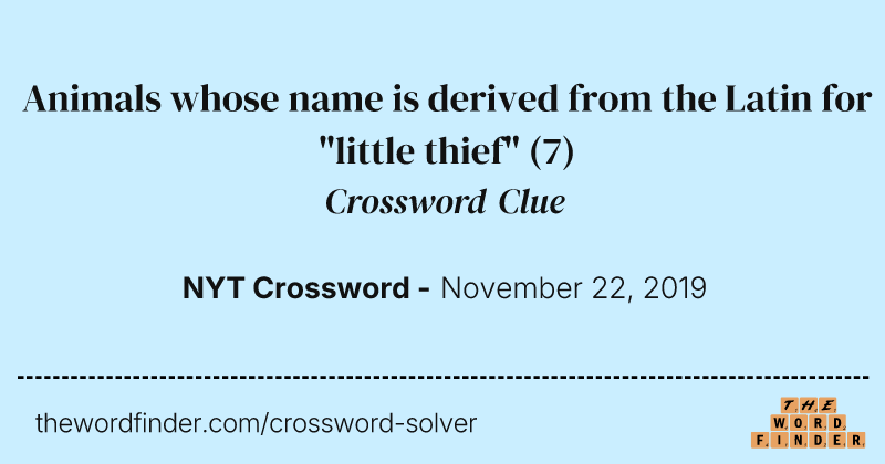Animals whose name is derived from the Latin for "little thief" crossword clue image