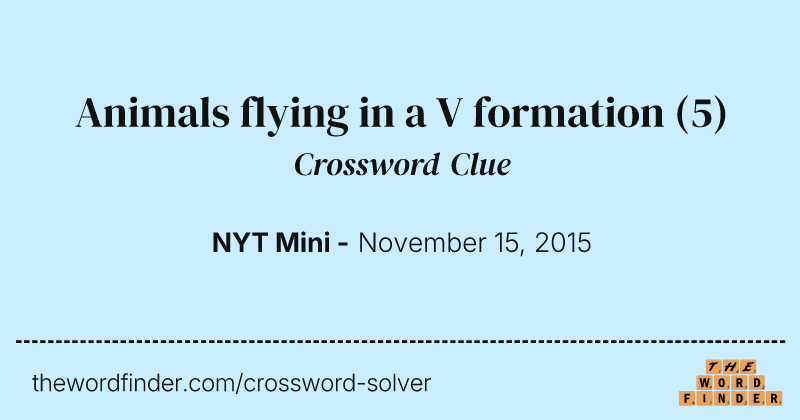 Animals flying in a V formation crossword clue image