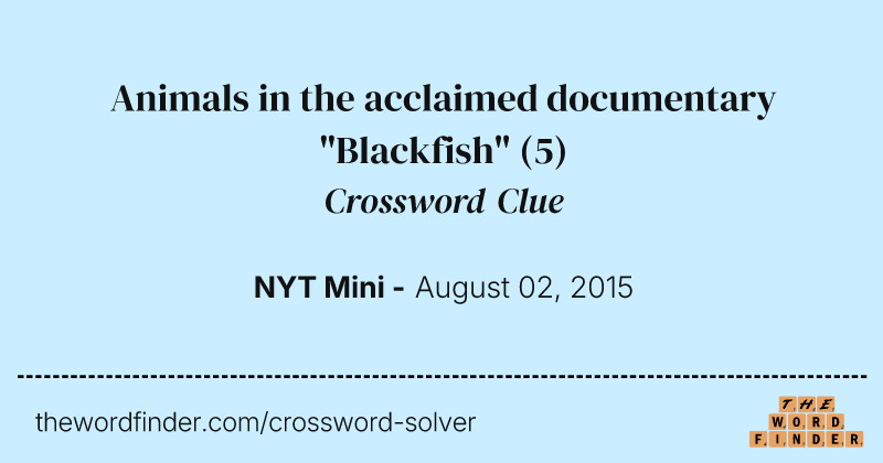 Animals in the acclaimed documentary "Blackfish" crossword clue image