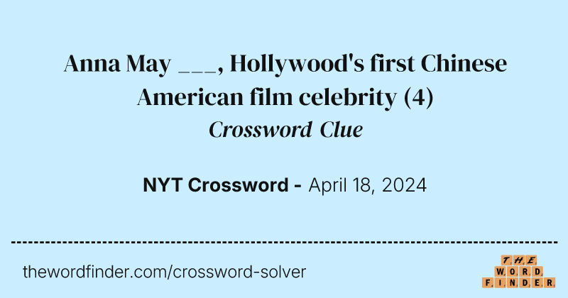 Anna May ___, Hollywood's first Chinese American film celebrity crossword clue image