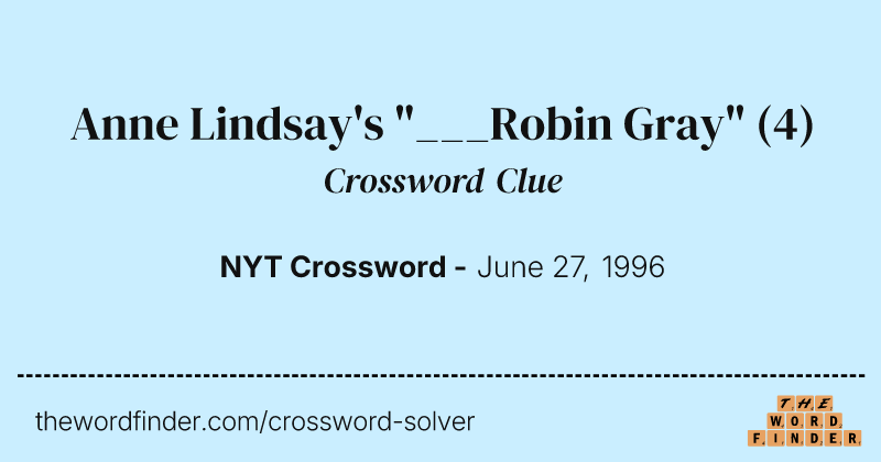 Anne Lindsay's "___Robin Gray" crossword clue image