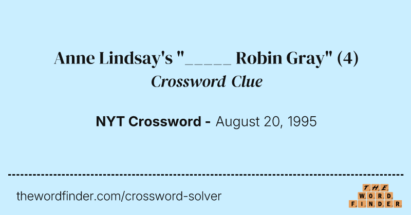 Anne Lindsay's "_____ Robin Gray" crossword clue image