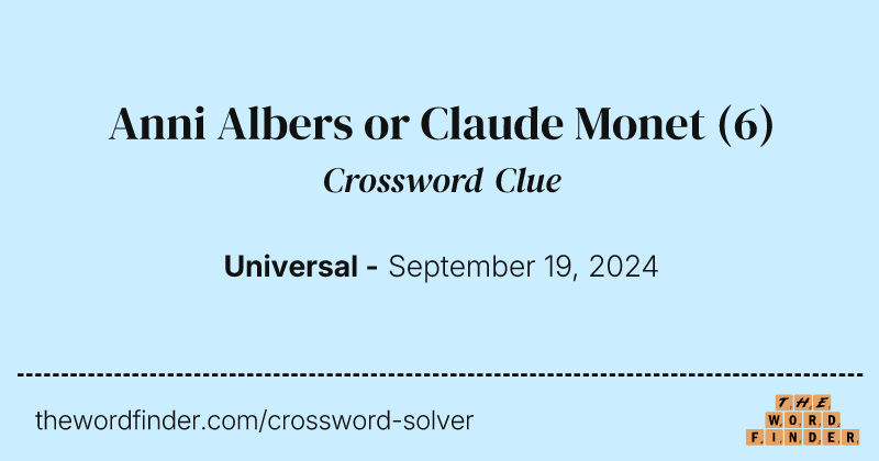Anni Albers or Claude Monet crossword clue image