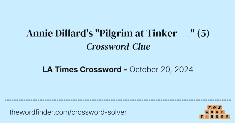 Annie Dillard's "Pilgrim at Tinker __" crossword clue image