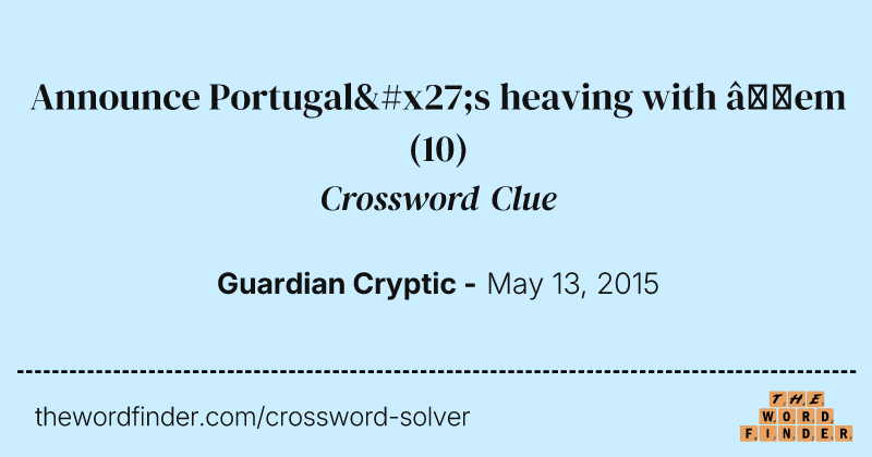 Announce Portugal's heaving with ’em crossword clue image