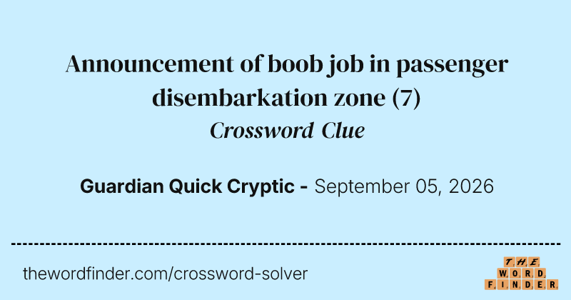 Announcement of boob job in passenger disembarkation zone crossword clue image