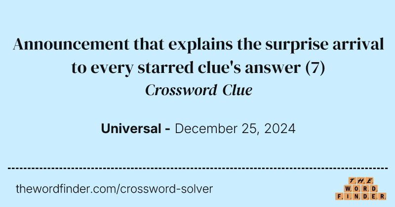Announcement that explains the surprise arrival to every starred clue's answer crossword clue image