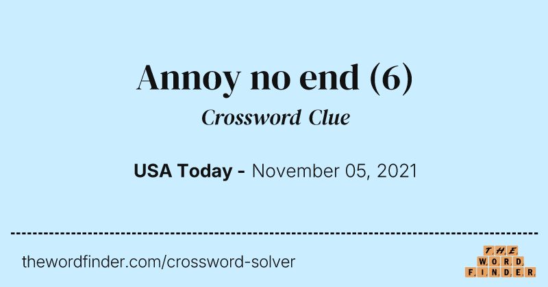 Annoy no end crossword clue image