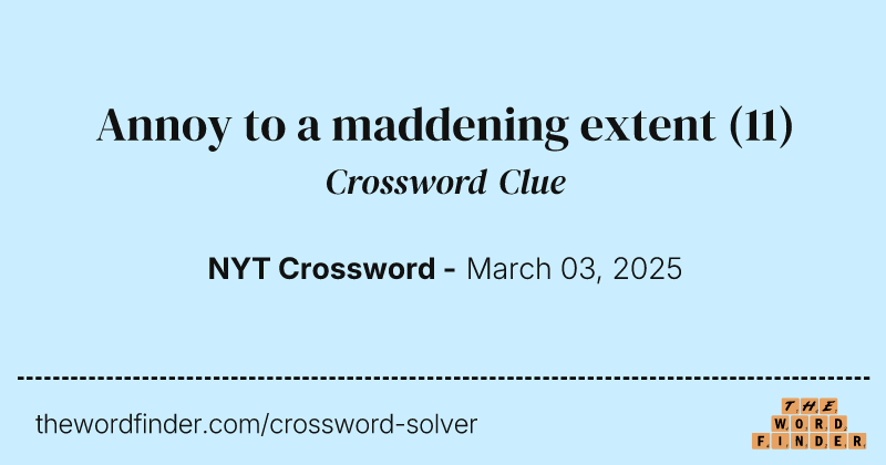 Annoy to a maddening extent crossword clue image