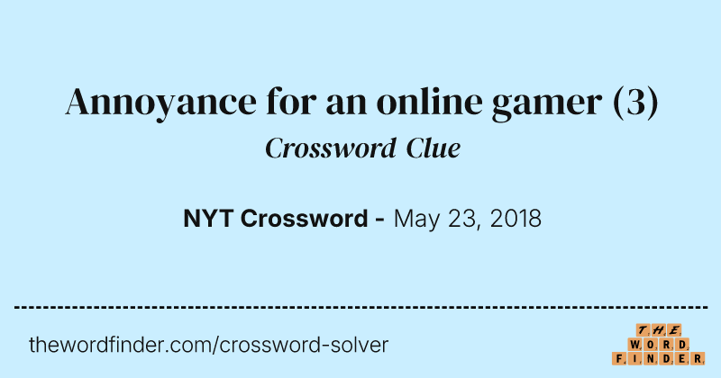 Annoyance for an online gamer crossword clue image