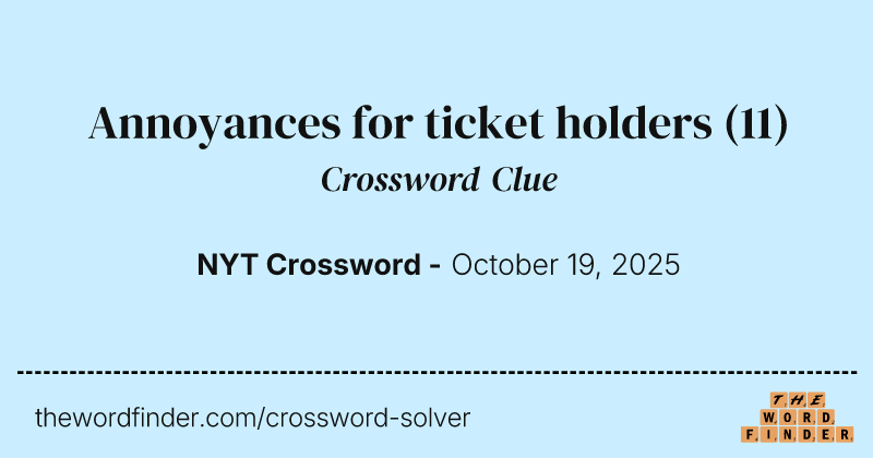 Annoyances for ticket holders crossword clue image